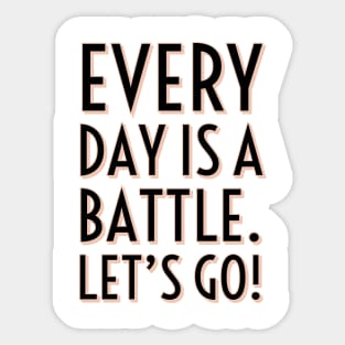 Every day is a battle Sticker